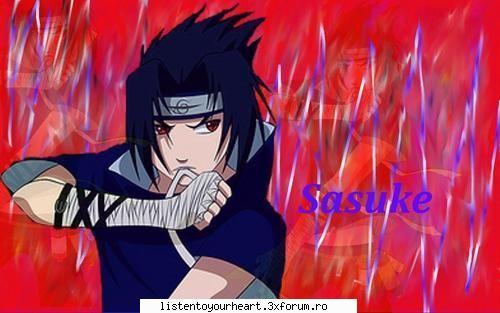 desi nu il suport pe sasuke ..trebuie sa ma obisnuiesc cu ideea c ase afla si el in acel in naruto)